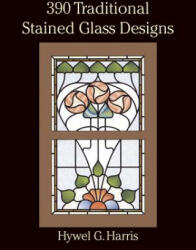 390 Traditional Stained Glass Designs - Hwyel G. Harris (ISBN: 9780486289649)