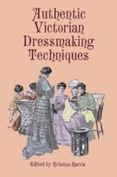 Authentic Victorian Dressmaking Techniques - Kristina Harris (ISBN: 9780486404851)