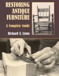 Restoring Antique Furniture - Richard A. Lyons (ISBN: 9780486409542)
