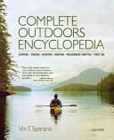 Complete Outdoors Encyclopedia: Camping Fishing Hunting Boating Wilderness Survival First Aid (2014)