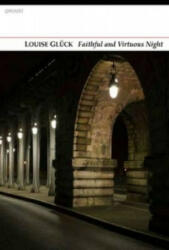 Faithful and Virtuous Night - Louise Gluck (2014)