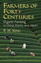 Farmers of Forty Centuries: Organic Farming in China Korea and Japan (ISBN: 9780486436098)