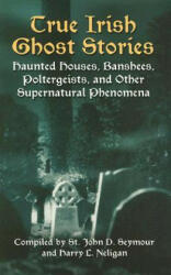 True Irish Ghost Stories - John D Seymour (ISBN: 9780486440514)