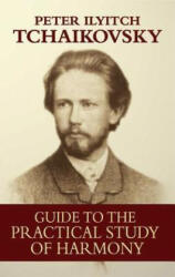 Guide to the Practical Study of Harmony - Peter Ilyitch Tchaikovsky (ISBN: 9780486442723)