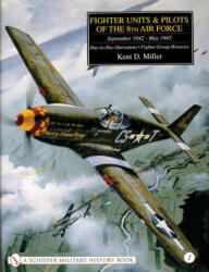 Fighter Units and Pilots of the 8th Air Force September 1942 - May 1945: Vol 1 Day-to-Day erations - Fighter Group Histories - Kent D. Miller (2001)