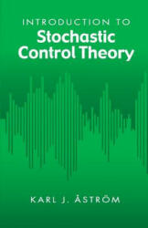 Introduction to Stochastic Control Theory - Karl J Astrom (ISBN: 9780486445311)