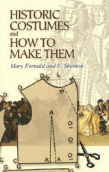Historic Costumes and How to Make Them - Mary Fernald, Eileen Shento (ISBN: 9780486449067)