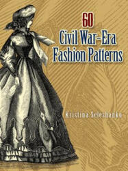 60 Civil War-Era Fashion Patterns - Kristina Seleshanko (ISBN: 9780486461762)