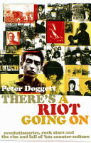 There's A Riot Going On - Revolutionaries Rock Stars and the Rise and Fall of '60s Counter-Culture (2008)