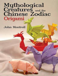 Mythological Creatures and the Chinese Zodiac Origami (ISBN: 9780486479514)