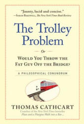 The Trolley Problem or Would You Throw the Fat Guy Off the Bridge? : A Philosophical Conundrum (2013)