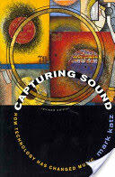 Capturing Sound: How Technology Has Changed Music (ISBN: 9780520261051)
