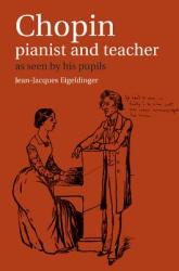 Chopin: Pianist and Teacher: As Seen by His Pupils (ISBN: 9780521367097)