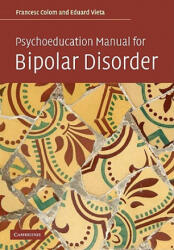 Psychoeducation Manual for Bipolar Disorder - Francesc Colom (ISBN: 9780521683685)