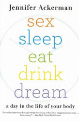 Sex Sleep Eat Drink Dream: A Day in the Life of Your Body - Jennifer Ackerman (ISBN: 9780547085609)