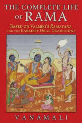 The Complete Life of Rama: Based on Valmiki's Ramayana and the Earliest Oral Traditions (2014)