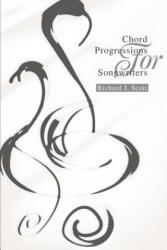 Chord Progressions For Songwriters - Richard J. Scott (ISBN: 9780595263844)
