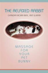 The Relaxed Rabbit: Massage for Your Pet Bunny (ISBN: 9780595310623)