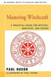 Mastering Witchcraft - Paul A Huson (ISBN: 9780595420063)