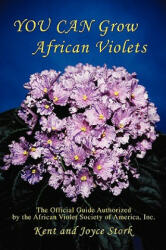 You Can Grow African Violets: The Official Guide Authorized by the African Violet Society of America Inc. (ISBN: 9780595443444)