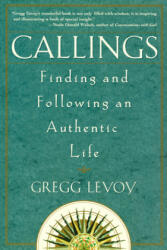 Callings: Finding and Following an Authentic Life - Gregg Michael Levoy (ISBN: 9780609803707)