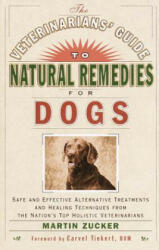 Veterinarians' Guide to Natural Remedies for Dogs - Martin Zucker (ISBN: 9780609803721)