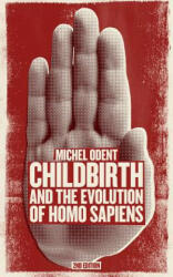 Childbirth and the Evolution of Homo Sapiens - Michel Odent (2014)