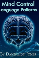 Mind Control Language Patterns - Dantalion Jones (ISBN: 9780615246659)