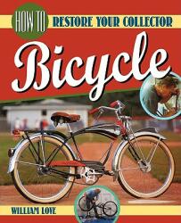 How to Restore Your Collector Bicycle - William M Love (ISBN: 9780615282435)