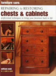 Furniture Care: Repairing and Restoring Chests & Cabinets - William Cook (2014)