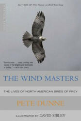 The Wind Masters: The Lives of North American Birds of Prey - Pete Dunne, David Allen Sibley (ISBN: 9780618340729)