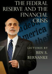 Federal Reserve and the Financial Crisis - Ben S. Bernanke (2015)