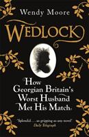 Wedlock - How Georgian Britain's Worst Husband Met His Match (2009)