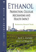 Ethanol - Production Cellular Mechanisms & Health Impact (2012)