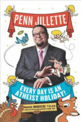 Every Day Is an Atheist Holiday! - Penn Jillette (2013)