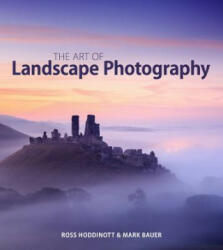 Art of Landscape Photography - Ross Hoddinott & Mark Bauer (2014)