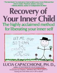 Recovery of Your Inner Child: The Highly Acclaimed Method for Liberating Your Inner Self - Lucia Capacchione (ISBN: 9780671701352)
