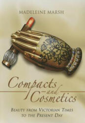 Compacts and Cosmetics: Beauty from Victorian Times to the Present Day - Madeleine Marsh (2014)