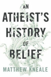 Atheist's History of Belief - Matthew Kneale (2014)