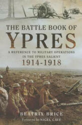 The Battle Book of Ypres: A Reference to Military Operations in the Ypres Salient 1914-18 (2014)