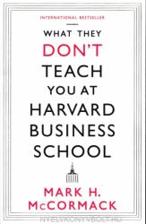 What They Don't Teach You At Harvard Business School - Mark McCormack (2014)