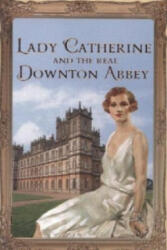 Lady Catherine and the Real Downton Abbey - The Countess of Carnarvon (2014)