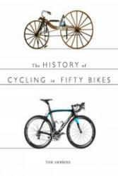 History of Cycling in Fifty Bikes - Tom Ambrose (2014)