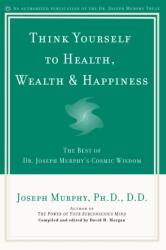 Think Yourself to Health, Wealth and Happiness (ISBN: 9780735203631)