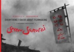 Everything I know About Filmmaking I Learned Watching Seven Samurai - Richard D. Pepperman (2014)