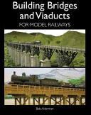Building Bridges and Viaducts for Model Railways (2015)