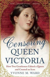 Censoring Queen Victoria - Yvonne M. Ward (2015)