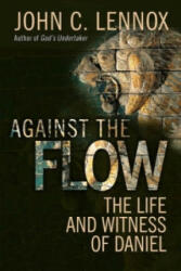 Against the Flow: The Inspiration of Daniel in an Age of Relativism (2015)