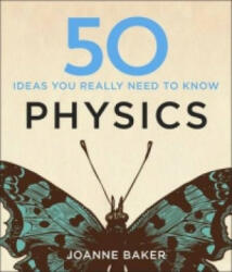 50 Physics Ideas You Really Need to Know - Joanne Baker (2014)