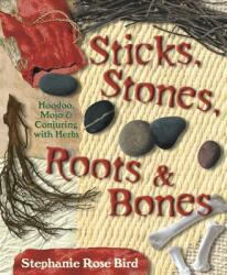 Sticks, Stones, Roots and Bones - Stephanie Rose Bird (ISBN: 9780738702759)